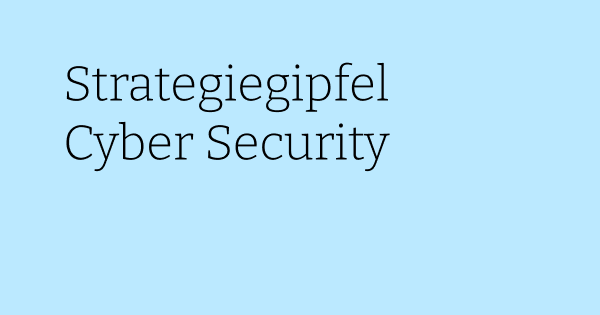 Strategiegipfel Cyber Security Strategiegipfel Cyber Security