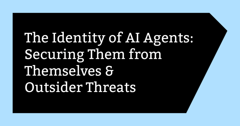 The Identity of AI Agents Securing Them from Themselves Outsider Threats The Identity of AI Agents Securing Them from Themselves Outsider Threats